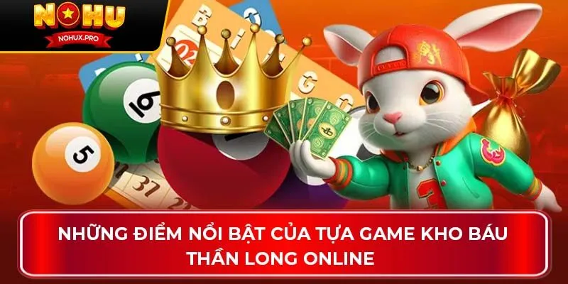 Những điểm nổi bật của tựa game Kho Báu Thần Long online 