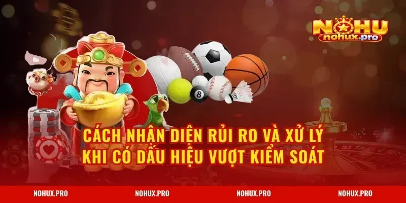 Cách nhận diện rủi ro và xử lý khi có dấu hiệu vượt kiểm soát