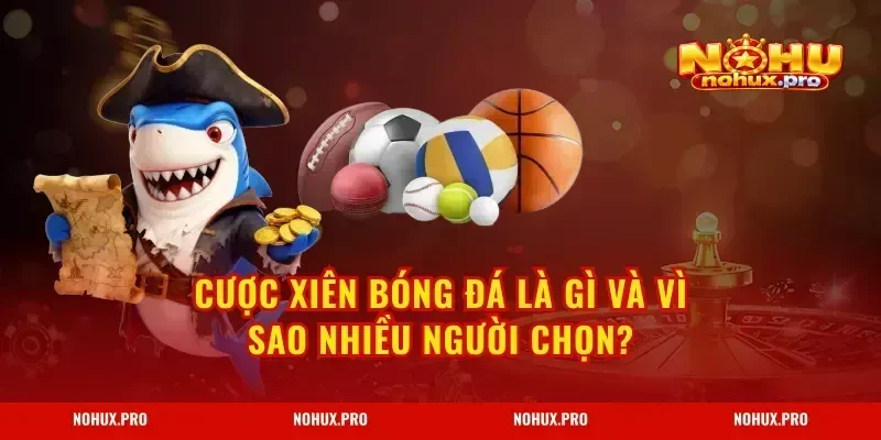 Cược Xiên Bóng Đá là gì và vì sao nhiều người chọn?