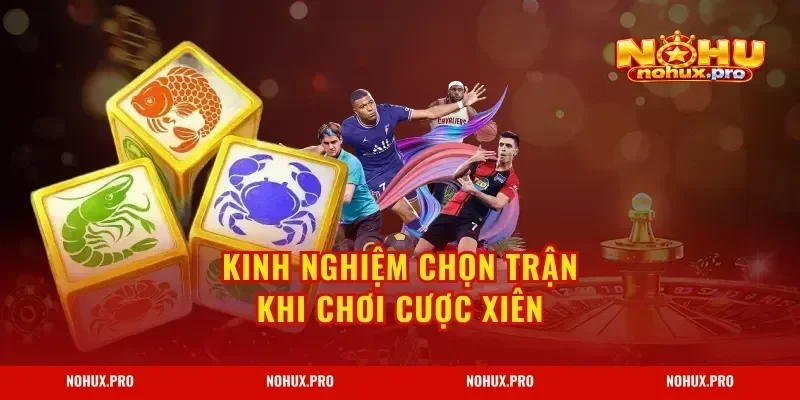 Kinh nghiệm chọn trận khi chơi cược xiên