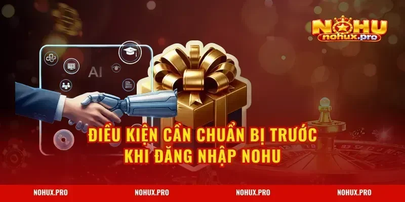 Điều kiện cần chuẩn bị trước khi Đăng Nhập NOHU