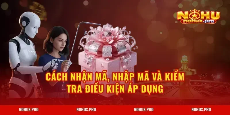 Cách nhận mã, nhập mã và kiểm tra điều kiện áp dụng