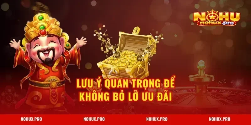 Lưu ý quan trọng để không bỏ lỡ ưu đãi