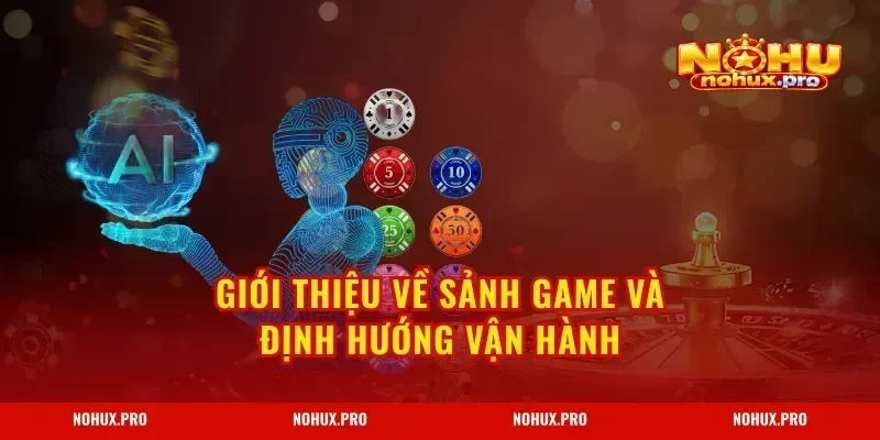 Giới Thiệu về sảnh game và định hướng vận hành