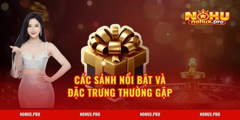 Các sảnh nổi bật và đặc trưng thường gặp