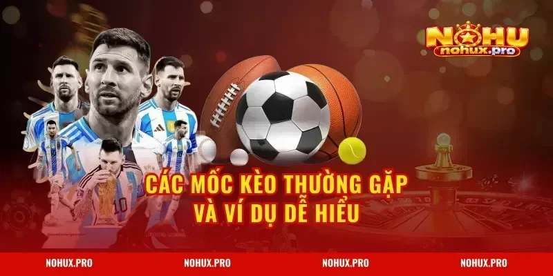 Các mốc kèo thường gặp và ví dụ dễ hiểu