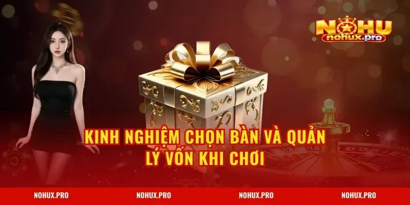 Kinh nghiệm chọn bàn và quản lý vốn khi chơi