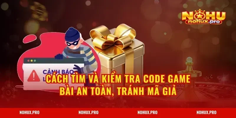 Cách tìm và kiểm tra code game bài an toàn, tránh mã giả