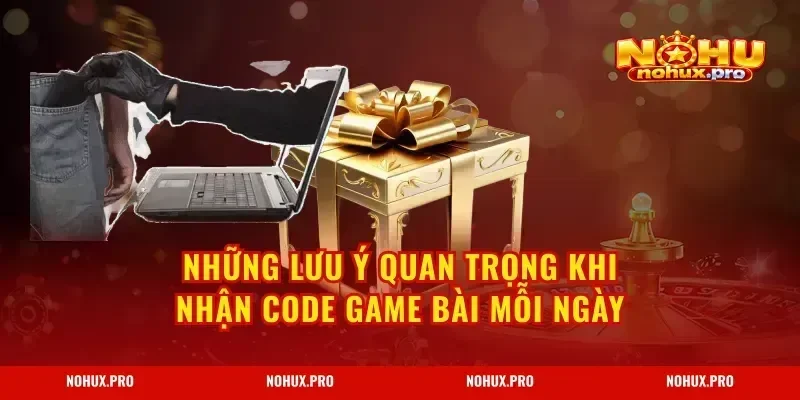 Những lưu ý quan trọng khi nhận code game bài mỗi ngày